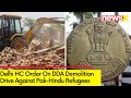 Delhi High Court Directs DDA | Not To Undertake Demolition Against Pak Hindu Refugees | NewsX