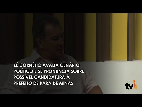 Vídeo: Zé Cornélio avalia cenário político e se pronuncia sobre possível candidatura a prefeito de Pará de Minas