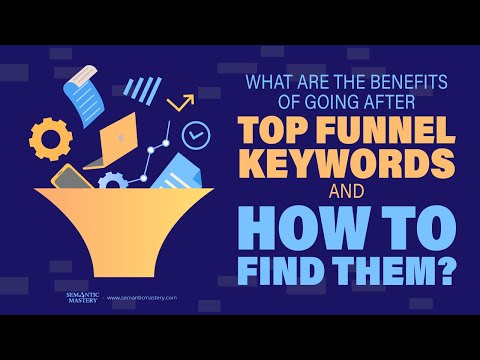 What Are The Benefits Of Going After Top Funnel Keywords And How To Find Them?