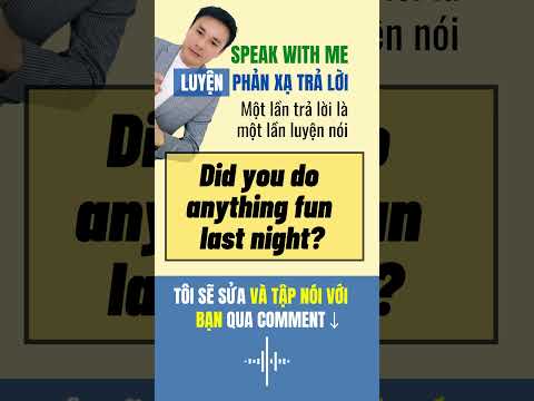 SPEAK WITH ME #1 – Did you do anything fun last night? | Luyện phản xạ tiếng Anh 3 giây