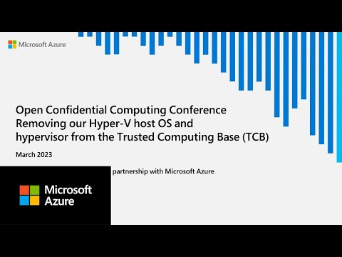 Removing our Hyper-V host OS and hypervisor from the Trusted Computing Base (TCB)|OC3 2023