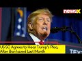 US SC Agrees to Hear Trumps Plea | After Ban Issued Last Month | NewsX