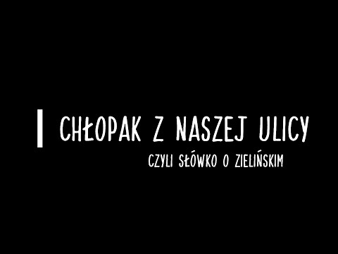 Chłopak z naszej ulicy czyli słówko o Zielińskim