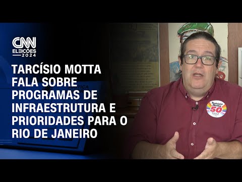 ​CNN Eleições: Tarcísio Motta fala sobre programas de infraestrutura e prioridades para o Rio