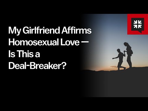 My Girlfriend Affirms Homosexual Love — Is This a Deal-Breaker? // Ask Pastor John