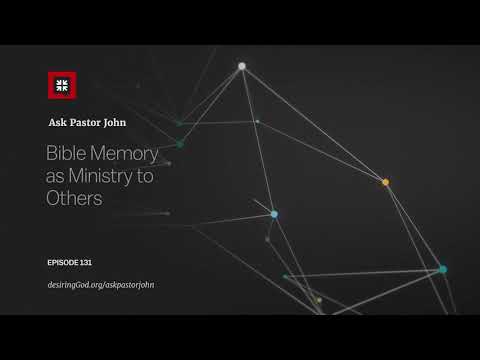 Bible Memory as Ministry to Others // Ask Pastor John