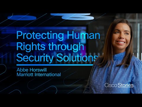 Protecting Human Rights through Security Solutions with Cisco: Abbe Horswill, Marriott International
