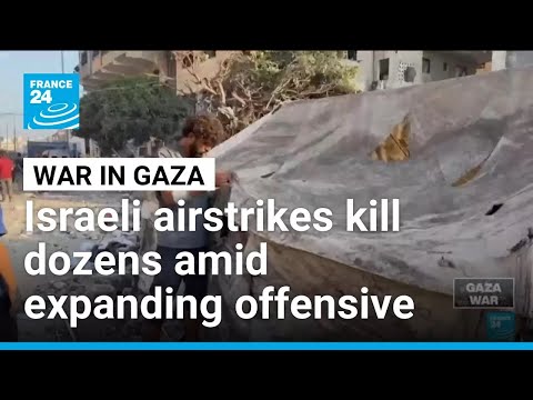 Israeli airstrikes kill dozens amid expanding offensive in Gaza • FRANCE 24 English