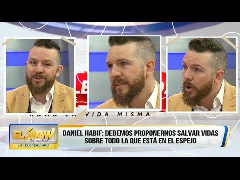 "Daniel Habif" Debemos proponernos salvar vidas sobre todo la que está en el espejo