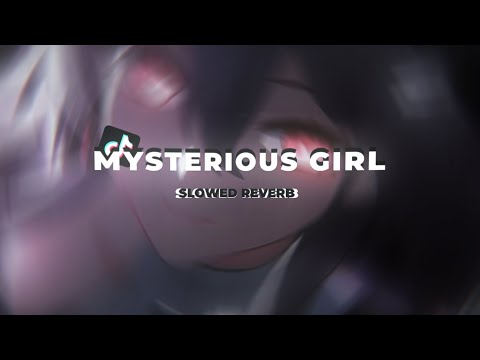 DJ MYSTERIOUS GIRL( Slowed + Reverb ) Viral Tik Tok