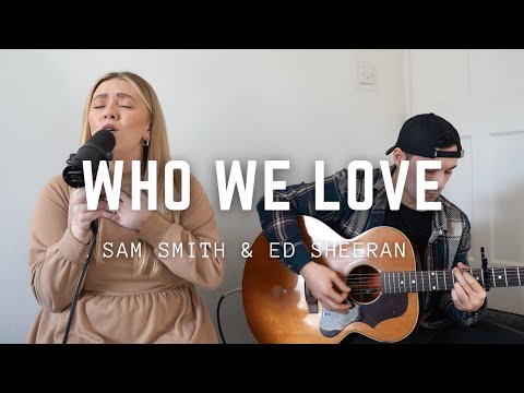 Who We Love - Sam Smith & Ed Sheeran Acoustic Cover
