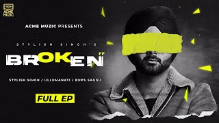 BROKEN (2023) Punjabi Album All Song JukeBox Ft  Stylish Singh Video HD