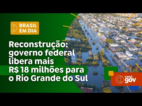 Governo libera mais R$ 18 milhões para o Rio Grande do Sul