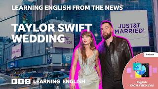 Thumbnail for the video "Taylor Swift Wedding: BBC Learning English from the News" from BBC Learning English