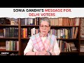Sonia Gandhis Message For People Of Delhi: This Elections Is About Saving Democracy..