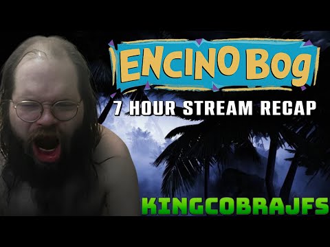 Encino Bog - 7 Hour Stream Recap  - KingCobraJFS
