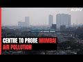 Mumbai Air Pollution Worsens, Centre To Assess Steps Being Taken By State