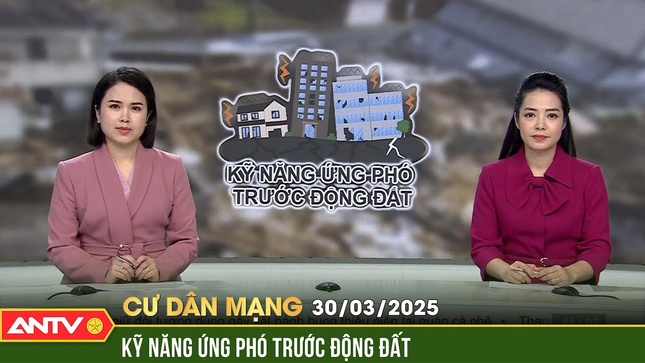 Kỹ năng sinh tồn từ A-Z cần biết để ứng phó với động đất | Cư dân mạng | ANTV