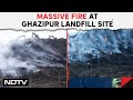 Ghazipur Fire | Massive Fire Breaks Out At Ghazipur Landfill Site In Delhi