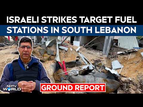 NDTV Ground Report: Israeli Strikes Target Fuel Stations In South Lebanon
