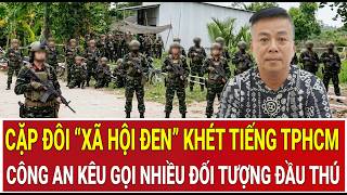 Thời sự nóng: Bắt khẩn cặp đôi “xã hội đen” khét tiếng TPHCM, kêu gọi nhiều đối tượng đầu thú