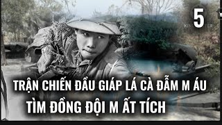 (5) Trận Chiến Đấu Giáp Lá Cà Đẫm M.áu Và Nước Mắt Tìm Đồng Đội Mất Tích.