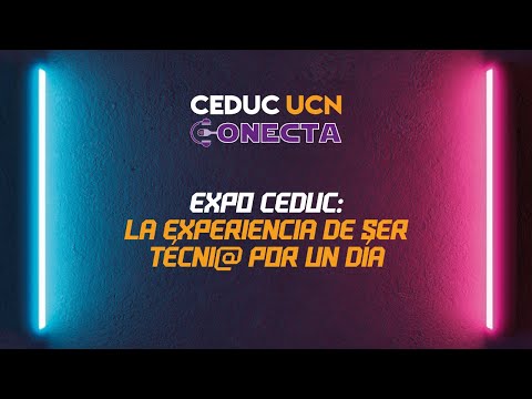 Expo Ceduc UCN -  La experiencia de ser técnic@ por un día