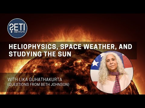 Heliophysics, Space Weather, and Studying the Sun with Dr. Lika
Guhathakurta, NASA