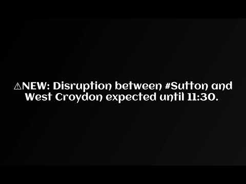 ⚠️NEW: Disruption between #Sutton and #WestCroydon expected until 11:30.️