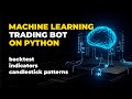 Machine Learning Trading Bot on Python  Backtest, Indicators, Candelistick Patterns