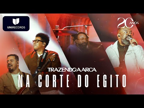 Trazendo a Arca - Na Corte do Egito [20 Anos Ao Vivo]