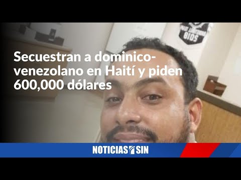 Secuestran a dominico-venezolano en Haití y piden 600 mil dólares