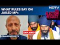Election Results 2024 | 2 Candidates Win Lok Sabha Polls From Prison. What Rules Say On Jailed MPs