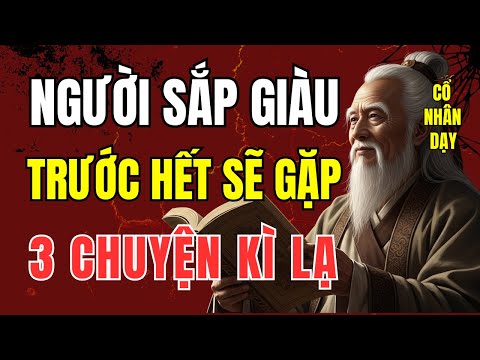Cổ Nhân Dạy Người Sắp Giàu – Trước Hết Sẽ Gặp 3 Chuyện Kì Lạ