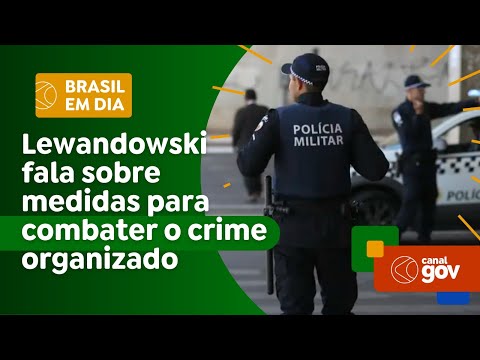 Ricardo Lewandowski fala sobre medidas para combater o crime organizado