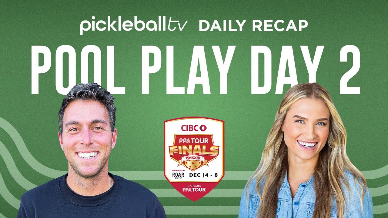 Pickleball TV Daily Recap: Pool Play Day 2 at the CIBC PPA Finals