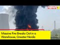Massive Fire Breaks Out in a Warehouse, Greater Noida