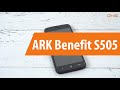 Распаковка смартфона ARK Benefit S505/ Unboxing ARK Benefit S505