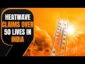 Heatwave Claims Over 50 Lives in India: States Affected and Response | News9