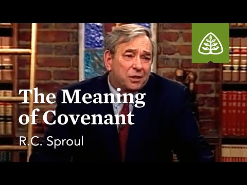 The Meaning of Covenant: The Promise Keeper - God of the Covenants with R.C. Sproul