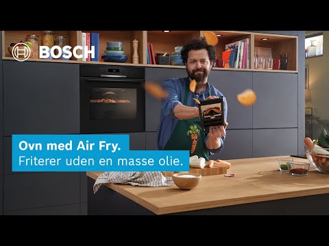 Ovn med Air Fry. Friterer uden en masse olie. #LikeABosch | Bosch Home Danmark