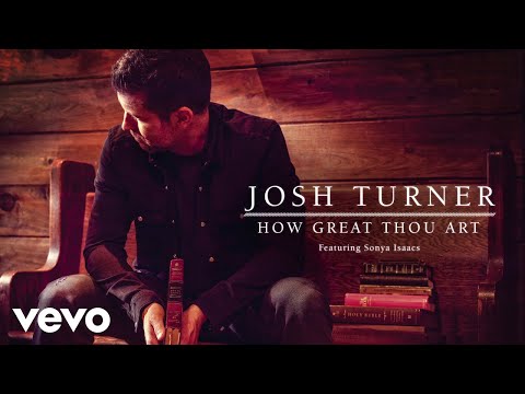 Josh Turner - How Great Thou Art (feat. Sonya Isaacs) (Official Audio)