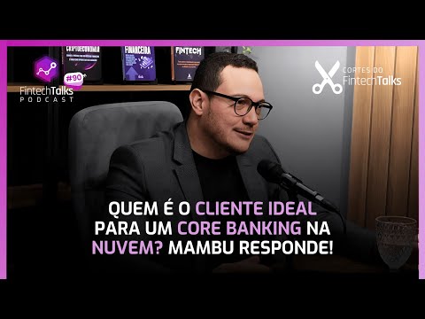 Quem é o Cliente Ideal para um Core Banking na Nuvem? Mambu Responde! [Cortes do Fintech Talks]