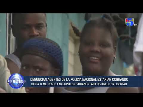 Denuncian que policías cobrando hasta 14 mil peso para dejar libres a Haitianos | Lo Ultimo