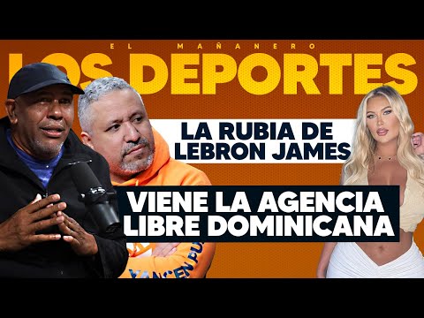 LA RUBIA DE LEBRON JAMES - La Agencia libre dominicana (Las Deportivas)