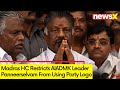 Madras HC Restricts AIADMK Leader Paneerselvam From Using Logo | Party Interference Barred | NewsX