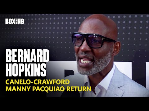 Bernard Hopkins Breaks Down Canelo-Crawford & Pacquiao Return