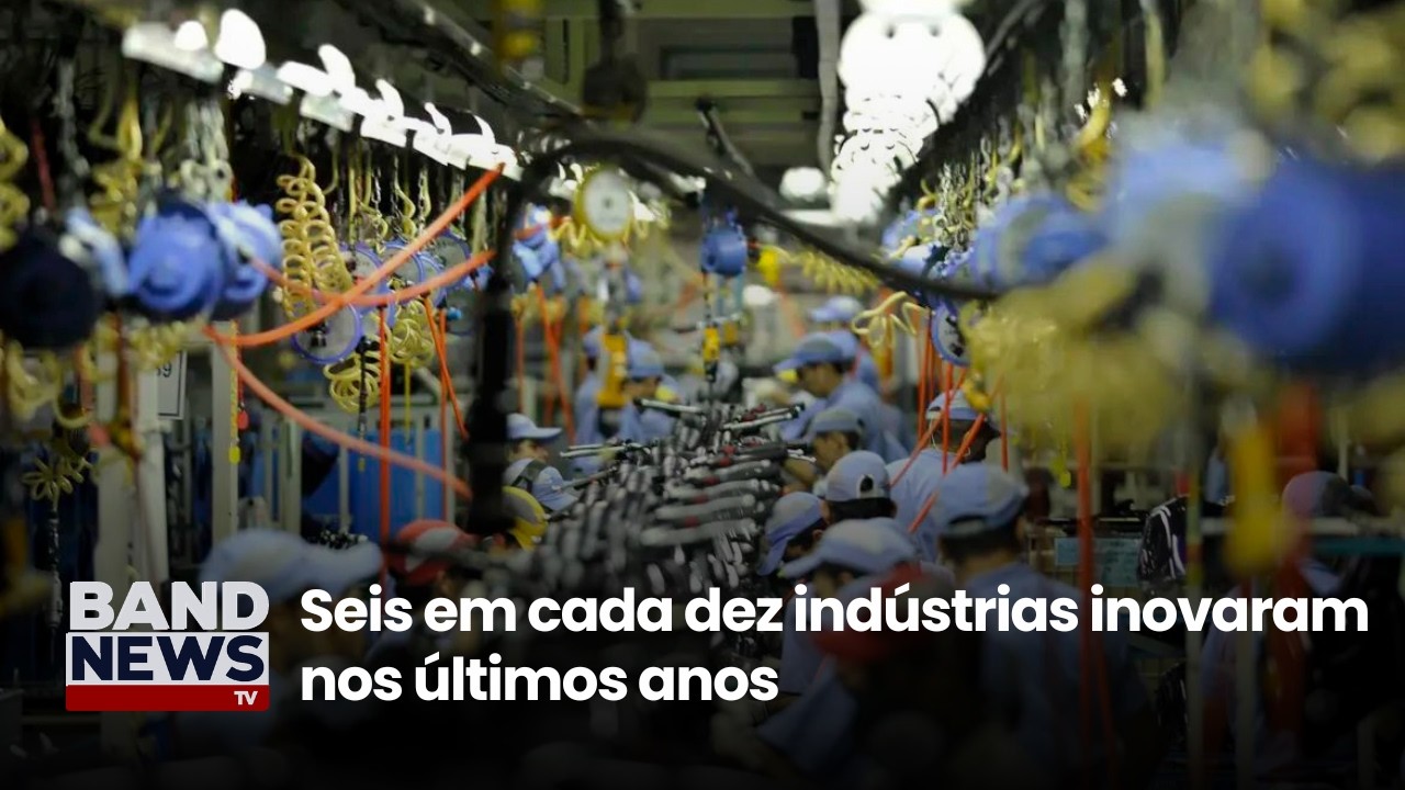 Seis em cada dez indústrias inovaram nos últimos anos | BandNewsTV TV Online Seis em cada dez indústrias inovaram nos últimos anos | BandNewsTV