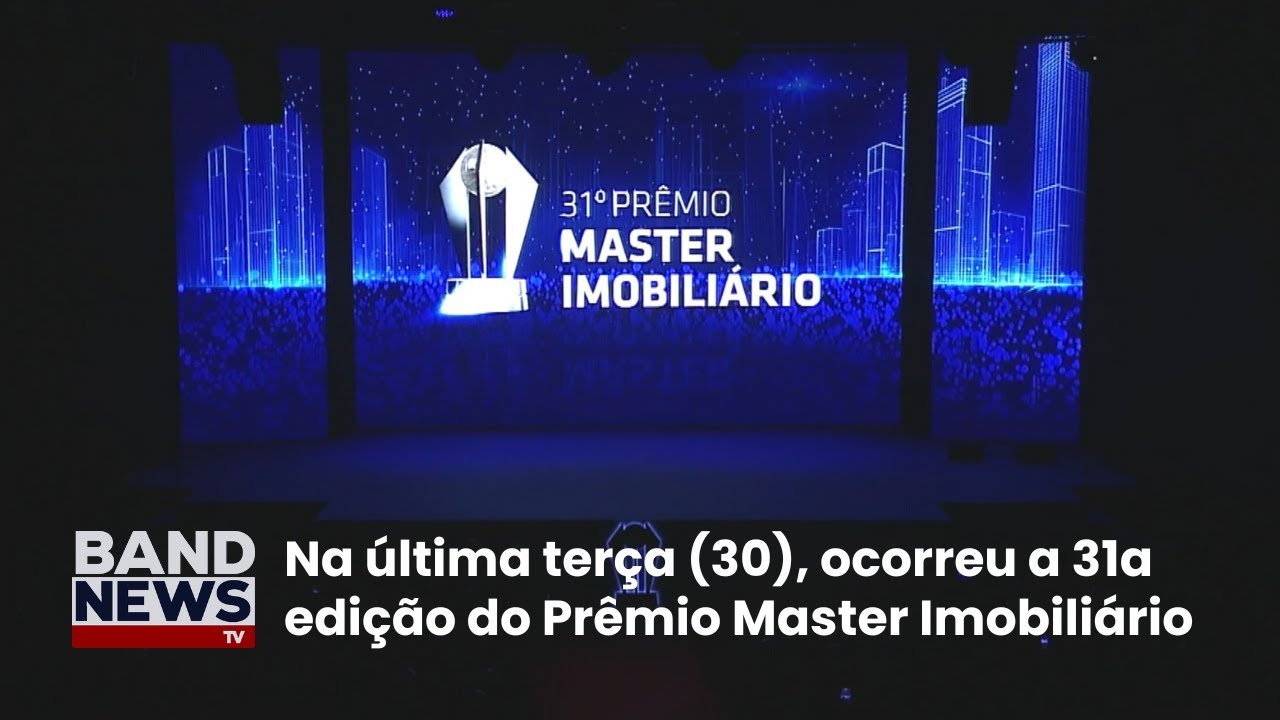 Na última terça 30 ocorreu a 31⁠ª edição do Prêmio Master Imobiliário | BandNews TV