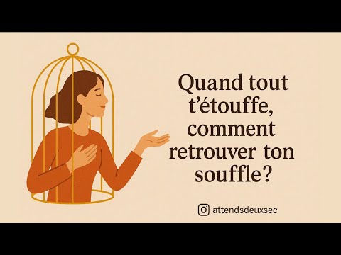 Quand tout t’étouffe, comment retrouver ton souffle ?